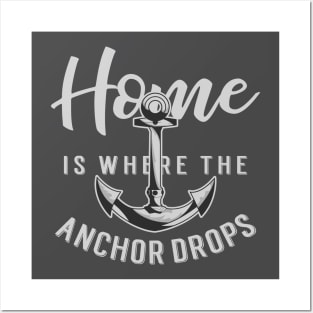 Home is Where the Anchor Drops Posters and Art